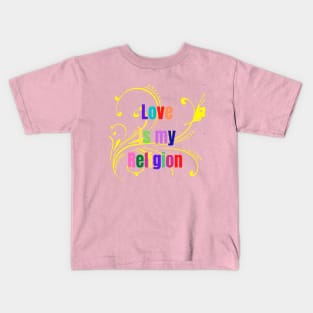 Love Is My Religion Kids T-Shirt